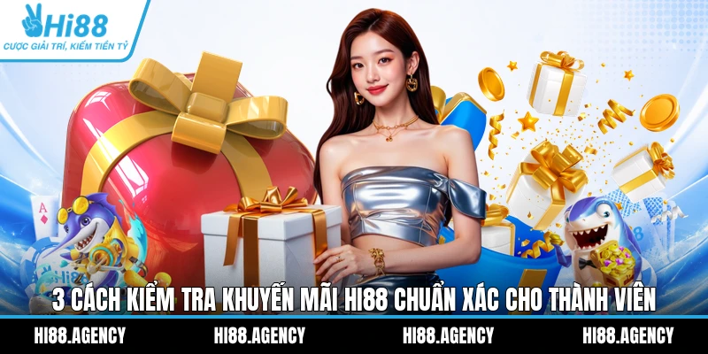 3 Cách Kiểm Tra Khuyến Mãi HI88 Chuẩn Xác Cho Thành Viên