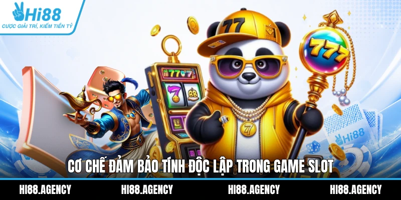 Cơ chế đảm bảo tính độc lập trong game slot