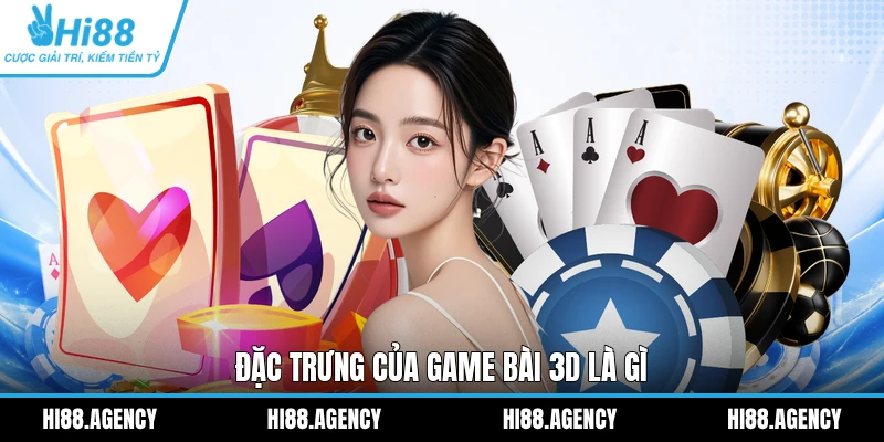 Đặc trưng của game Bài 3D là gì