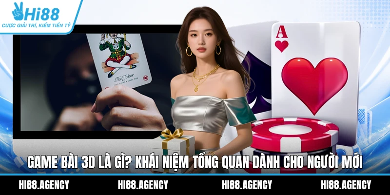 Game Bài 3D Là Gì? Khái Niệm Tổng Quan Dành Cho Người Mới