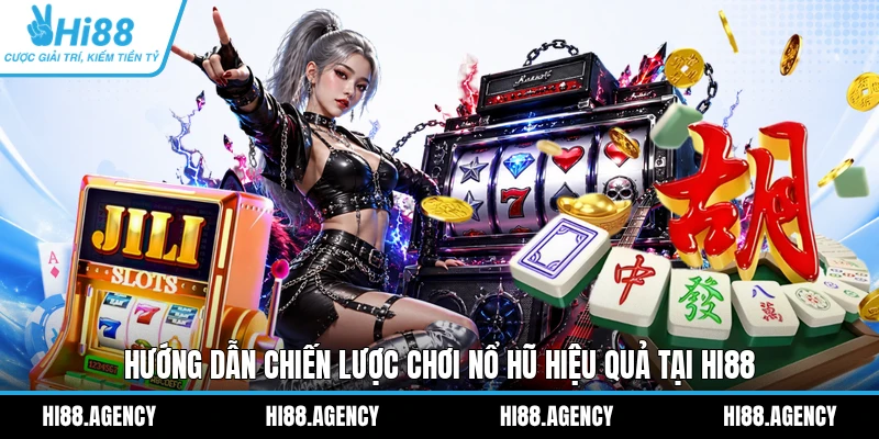 Hướng dẫn chiến lược chơi Nổ Hũ hiệu quả tại HI88