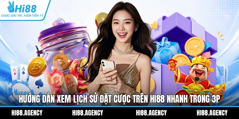 Hướng Dẫn Xem Lịch Sử Đặt Cược Trên HI88 Nhanh Trong 3P