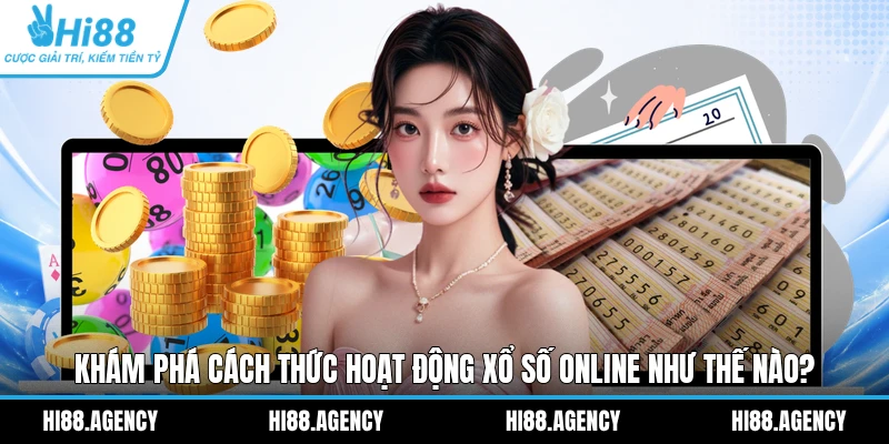 Khám Phá Cách Thức Hoạt Động Xổ Số Online Như Thế Nào?
