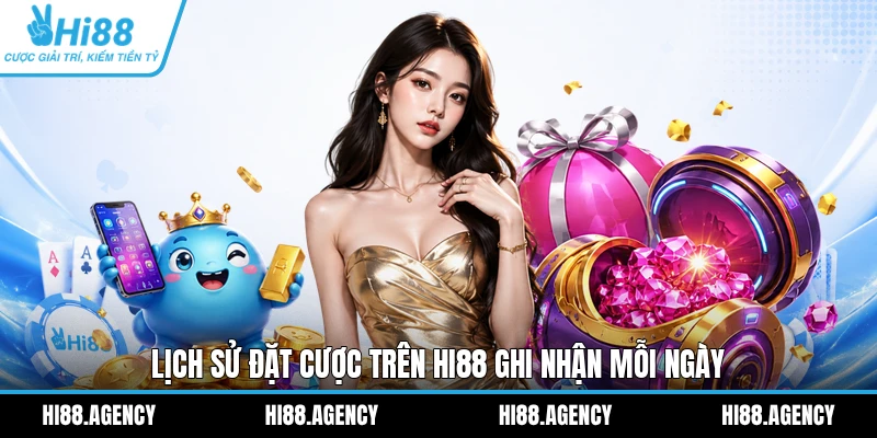 Lịch sử đặt cược trên HI88 ghi nhận mỗi ngày