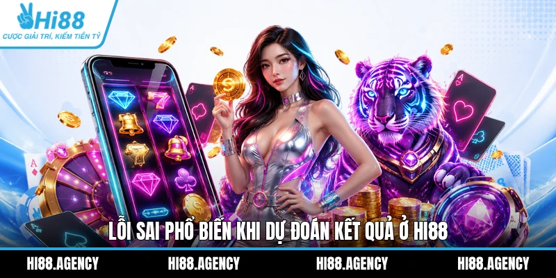 Lỗi sai phổ biến khi dự đoán kết quả ở HI88