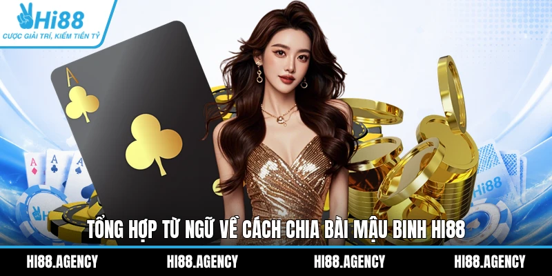 Tổng hợp từ ngữ về cách chia bài Mậu Binh HI88